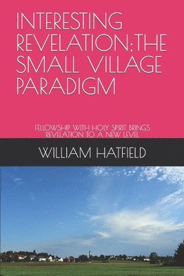William Roy Hatfield - Interesting Revelation;the Small Village Paradigm, Häftad. Tillgänglighet: Lägg i varukorg