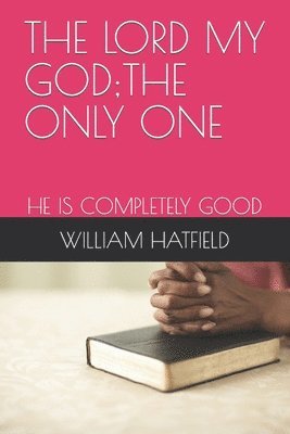 William Roy Hatfield - Lord My God;the Only One, Häftad. Tillgänglighet: Lägg i varukorg