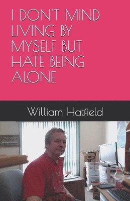 William Roy Hatfield - I Don't Mind Living by Myself But Hate Being Alone, Häftad. Tillgänglighet: Lägg i varukorg