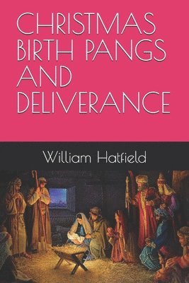 William Roy Hatfield - Christmas Birth Pangs and Deliverance, Häftad. Tillgänglighet: Lägg i varukorg