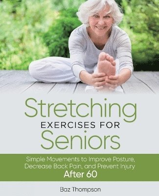 Baz Thompson - Stretching Exercises For Seniors, Häftad. Tillgänglighet: Lägg i varukorg