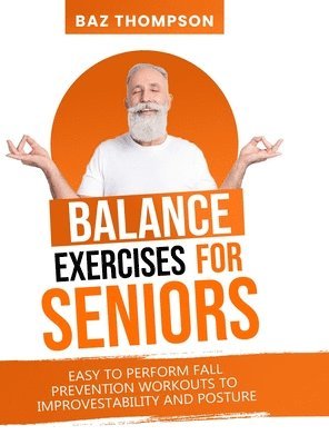 Baz Thompson - Balance Exercises for Seniors, Inbunden. Tillgänglighet: Lägg i varukorg