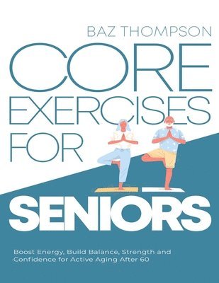 Baz Thompson, Britney Lynch - Core Exercises for Seniors, Häftad. Tillgänglighet: Lägg i varukorg