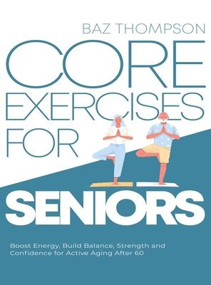 Baz Thompson - Core Exercises for Seniors, Inbunden. Tillgänglighet: Lägg i varukorg