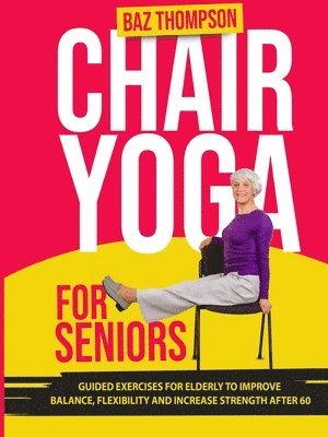 Baz Thompson, Britney Lynch - Chair Yoga for Seniors, Häftad. Tillgänglighet: Lägg i varukorg
