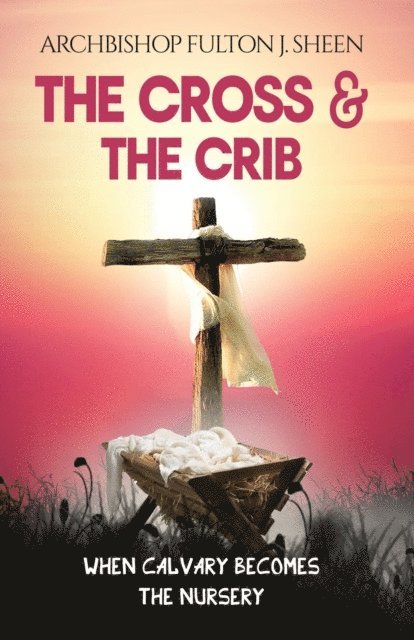 Fulton  J. Sheen, Allan J. Smith - Cross and the Crib, E-bok