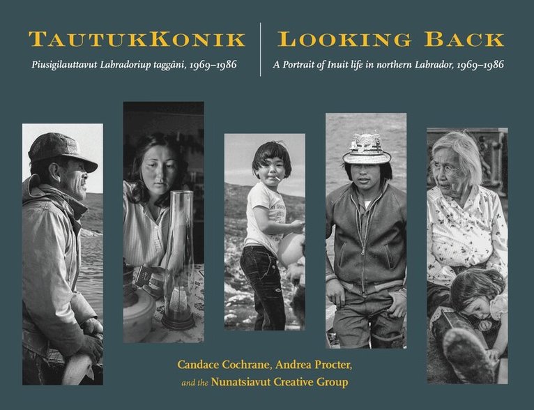 Candace Cochrane, Andrea Procter, Nunatsiavut Creative Group - TautukKonik | Looking Back, Häftad
