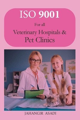 Jahangir Asadi - ISO 9001 for all veterinary hospitals and pet clinics, Häftad. Tillgänglighet: Lägg i varukorg