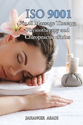 Jahangir Asadi - ISO 9001 for all Massage Therapy, Physiotherapy and Chiropractic Clinics, Häftad. Tillgänglighet: Lägg i varukorg