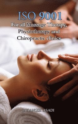 Jahangir Asadi - ISO 9001 for all Massage Therapy, Physiotherapy and Chiropractic Clinics, Inbunden. Tillgänglighet: Lägg i varukorg