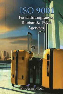 Jahangir Asadi - ISO 9001 for all Immigration, Tourism and Travel Agencies, Häftad. Tillgänglighet: Lägg i varukorg