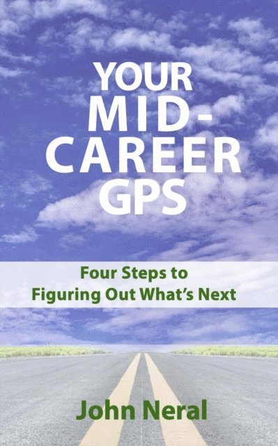 John Neral - Your Mid-Career GPS: Four Steps to Figuring Out What's Next, E-bok