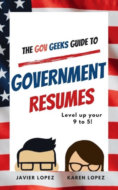 Karen Lopez, Javier Lopez - Gov Geeks Guide to  Government Resumes, E-bok