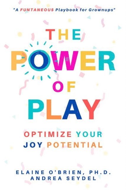 Elaine O'Brien, Andrea Seydel - Power of Play: Optimize Your Joy Potential, E-bok
