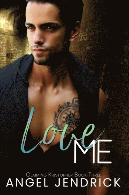 Angel Jendrick - Love Me: A Best Friends to Lovers Second Chance Romance (Claiming Kristopher Book #3), E-bok