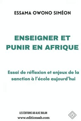 Siméon Essama Owono - Enseigner Et Punir En Afrique: Essai de réflexion et enjeux de la sanction à l'école aujourd'hui, Häftad
