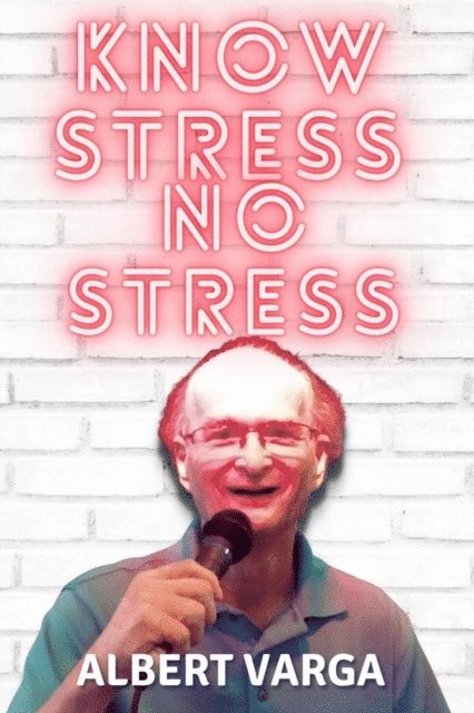 Albert J Varga - Know Stress No Stress, E-bok