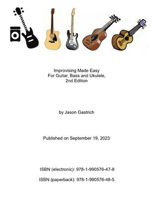 Jason Gastrich - Improvising Made Easy For Guitar, Bass and Ukulele, 2nd Edition, Häftad