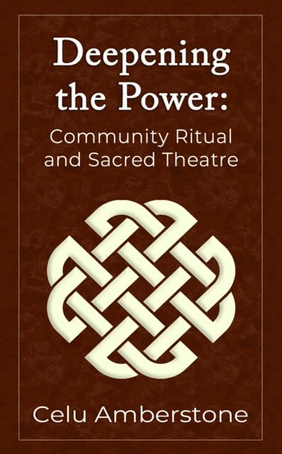 Celu Amberstone - Deepening the Power: Community Ritual and Sacred Theatre, E-bok