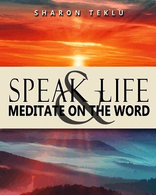 Sharon Teklu - Speak Life & Meditate on the Word, Häftad