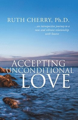 Ruth Cherry - Accepting Unconditional Love, Häftad. Tillgänglighet: Lägg i varukorg