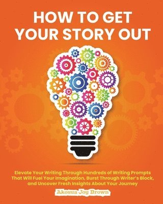 Akosua Joy Brown - How to Get Your Story Out, Häftad