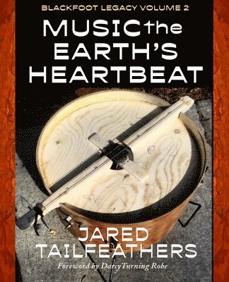 Jared Tailfeathers - Music of the Earth's Heartbeat: Blackfoot Legacy Volume 2, Häftad