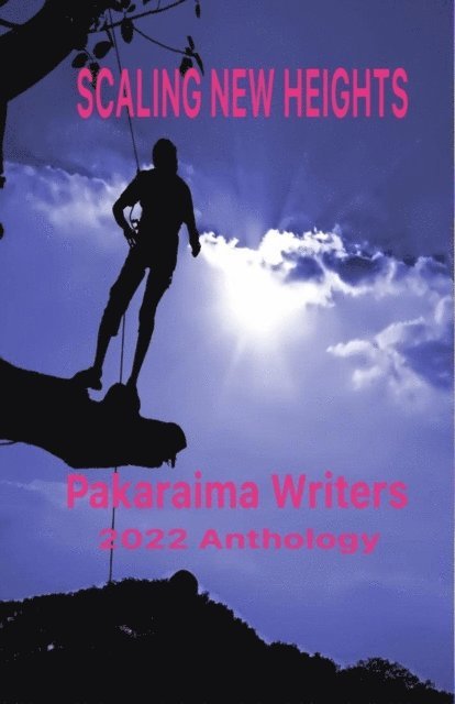 Ray Williams, James Richmond, Shabeena Ramjohn, Cliff Rajkumar, Petamber Persaud, Janet Naidu, Ian McDonald, Lisa Freemantle, Francis Farrier, Alicia Daniels, Jerome Branche, Habeeb Alli, Peter Jailall, Ken Puddicombe - Scaling New Heights, E-bok