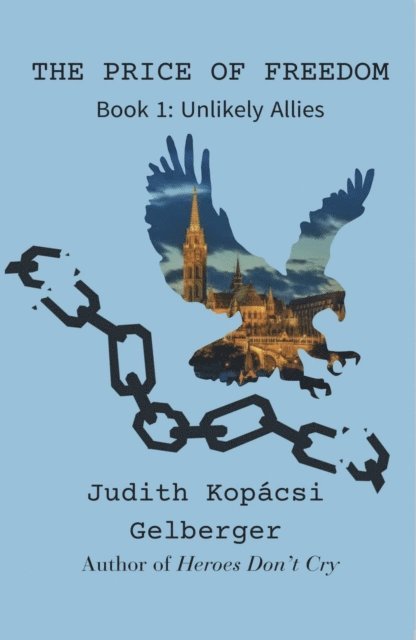 Judith Kopacsi Gelberger - Price Of Freedom Book1 Unlikely Allies, E-bok