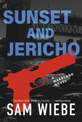 Sam Wiebe - Sunset and Jericho: A Wakeland Novel, Häftad
