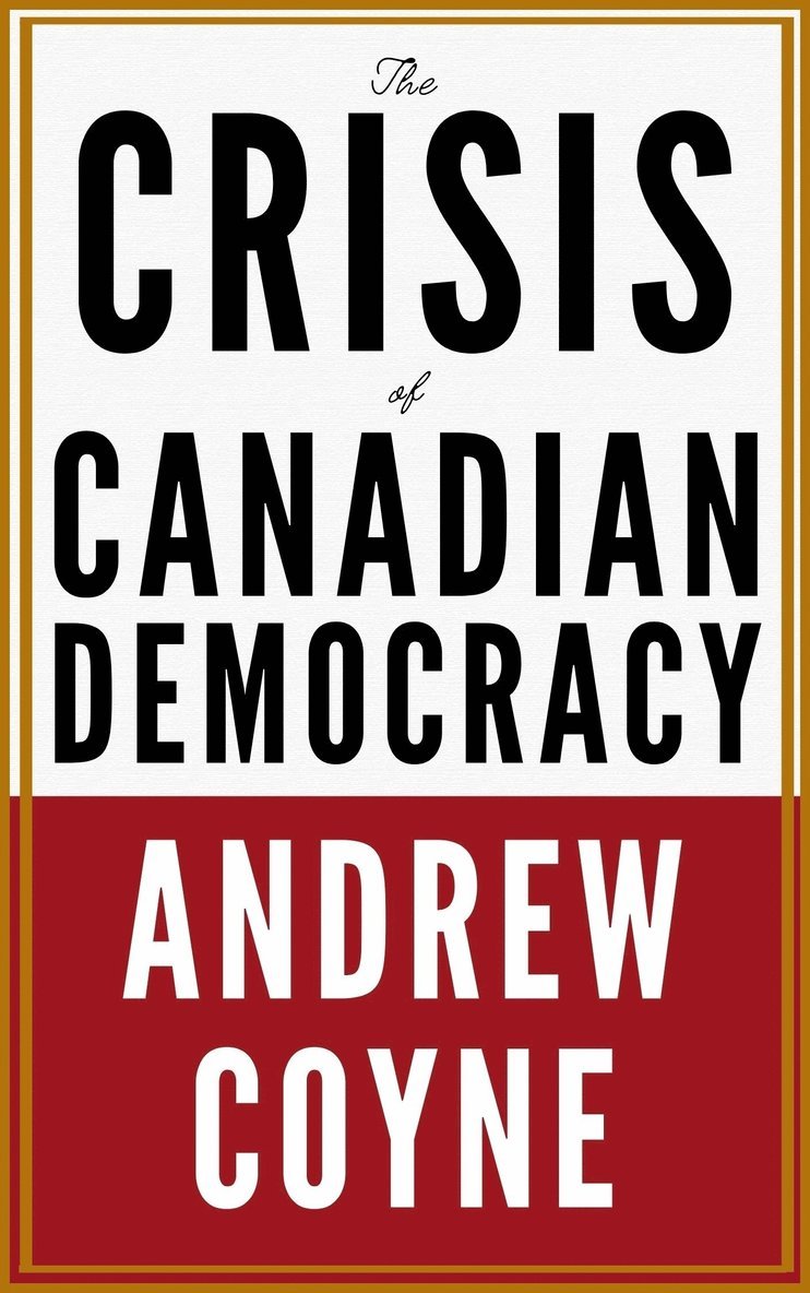 Andrew Coyne - Crisis of Canadian Democracy, Inbunden. Tillgänglighet: Lägg i varukorg