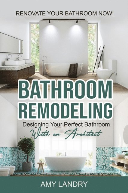 Amy Landry - Bathroom Remodeling: Designing Your Perfect Bathroom with an Architect   Renovate Your Bathroom Now!, E-bok. Tillgänglighet: Lägg i varukorg