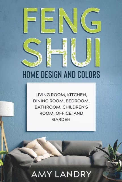 Amy Landry - Feng Shui Home Design and Colors: Living Room, Kitchen, Dining Room, Bedroom, Bathroom, Children's Room, Office, and Garden, E-bok. Tillgänglighet: Lägg i varukorg