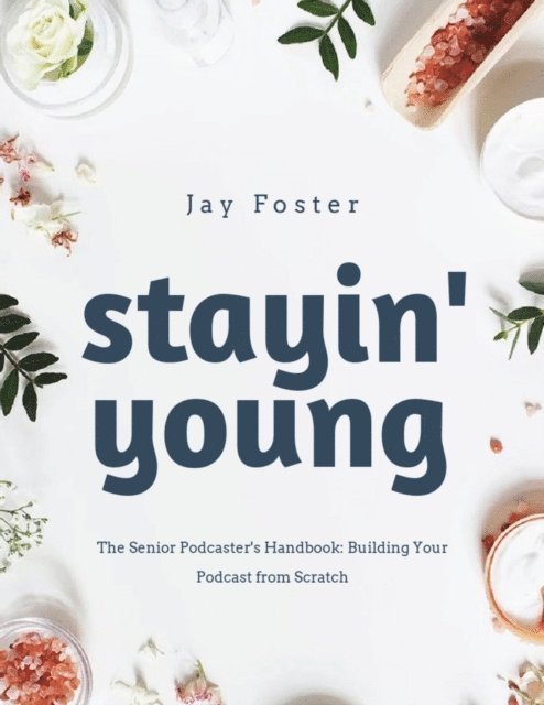 Jay Foster - Senior Podcaster's Handbook, E-bok