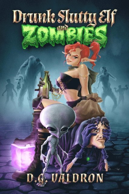 D.G. Valdron - Drunk Slutty Elf and Zombies, E-bok