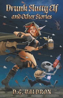 D G Valdron - Drunk Slutty Elf and Other Stories, Häftad