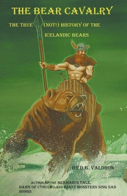 D G Valdron - Bear Cavalry, A True (Not!) History of the Icelandic Bears, Häftad