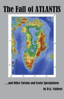 D G Valdron - Fall of Atlantis, and other Curious and Exotic Speculations, Häftad