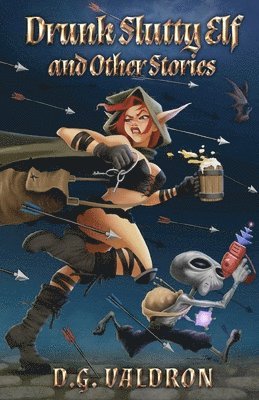 D G Valdron - Drunk Slutty Elf and Other Stories, Häftad
