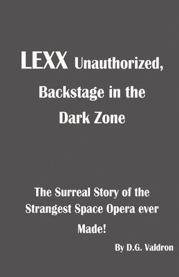 D G Valdron - LEXX Unauthorized, Backstage at the Dark Zone, Häftad
