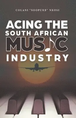 Colani Soopurb Nkosi - Acing the South African Music Industry, Häftad. Tillgänglighet: Lägg i varukorg