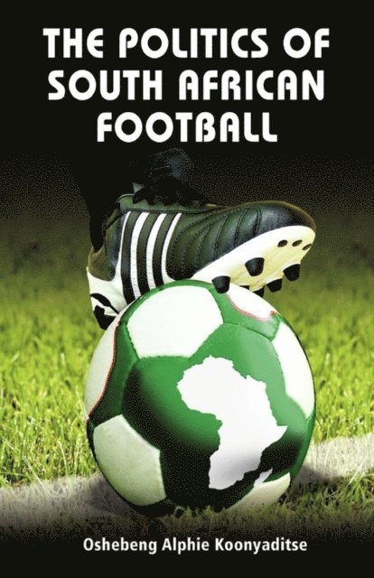 Koonyaditse: The Politics of South African Footbal, E-bok