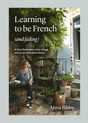 Anna Bibby - Learning to Be French (and Failing): A New Zealander, a Tiny Village & an Ancient Stone House, Inbunden. Tillgänglighet: Tillfälligt slut
