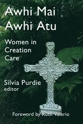 Silvia Purdie - Awhi Mai Awhi Atu: Women in Creation Care, Häftad. Tillgänglighet: Lägg i varukorg