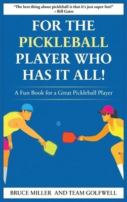 Bruce Miller, Team Golfwell - For a Pickleball Player Who Has It All, Inbunden