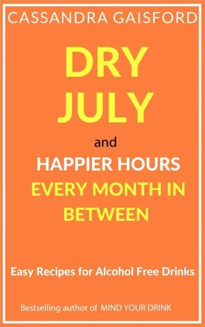 Dry July and Happier Hours Every Month in Between: Easy Recipes for Alcohol Free Drinks
