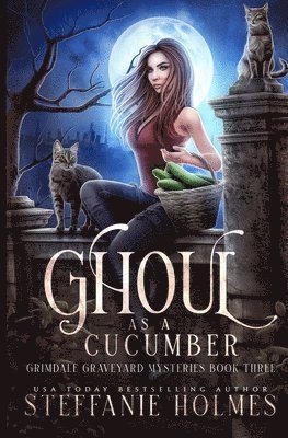 Steffanie Holmes - Ghoul as a Cucumber, Häftad. Tillgänglighet: Lägg i varukorg