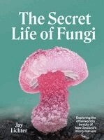 Jay Lichter - The Secret Life of Fungi, Inbunden