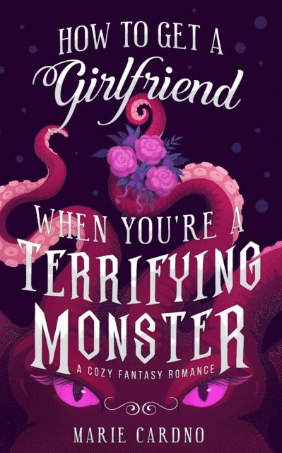 Marie Cardno - How to Get a Girlfriend (When You're a Terrifying Monster), E-bok