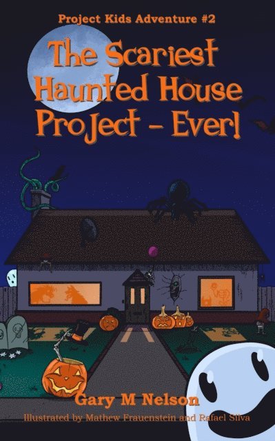 Gary M Nelson - Scariest Haunted House Project - Ever!: Project Kids Adventures #2 (2nd Edition), E-bok